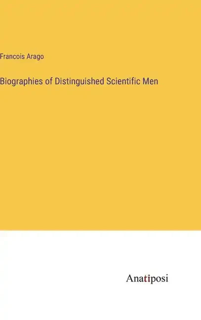 Biographies of Distinguished Scientific Men - Hardcover