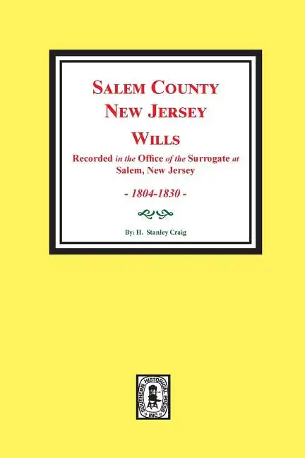 Salem County, New Jersey Wills, 1804-1830. Vol. #1: (recorded in the Office of the Surrogate at Salem, New Jersey) - Paperback
