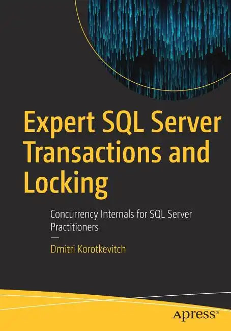 Expert SQL Server Transactions and Locking: Concurrency Internals for SQL Server Practitioners - Paperback