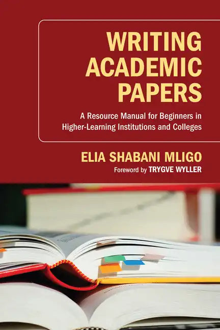 Writing Academic Papers: A Resource Manual for Beginners in Higher-Learning Institutions and Colleges - Hardcover