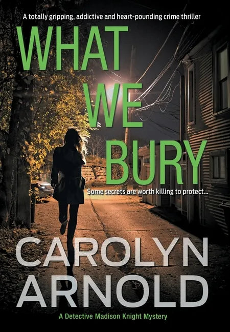 What We Bury: A totally gripping, addictive and heart-pounding crime thriller - Hardcover