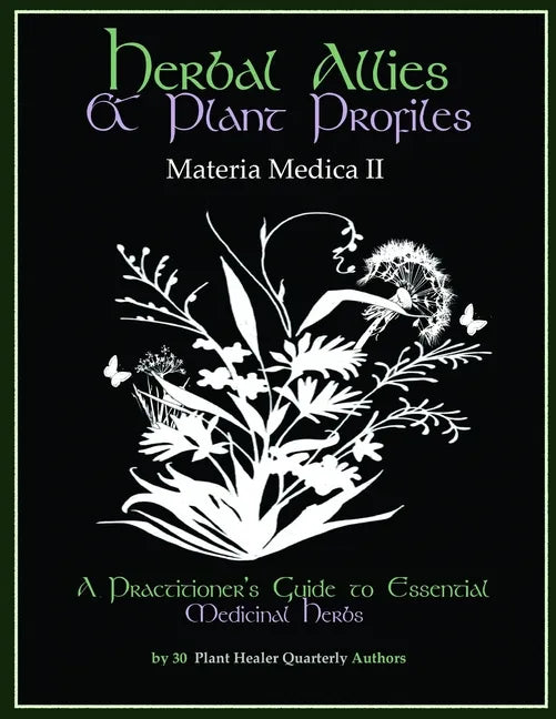 Herbal Allies and Plant Profiles: A Practitioner's Guide to Essential Medicinal Herbs - Paperback