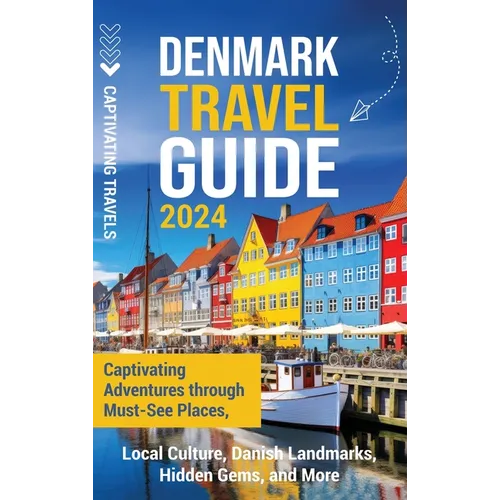 Denmark Travel Guide: Captivating Adventures through Must-See Places, Local Culture, Danish Landmarks, Hidden Gems, and More - Hardcover