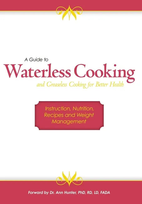 A Guide to Waterless Cooking: (and Greaseless Cooking for Better Health) - Paperback