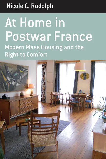 At Home in Postwar France: Modern Mass Housing and the Right to Comfort - Paperback