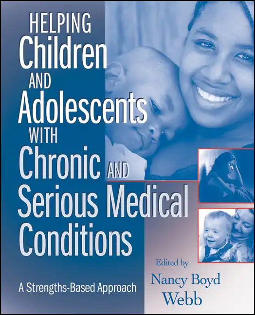 Helping Children and Adolescents with Chronic and Serious Medical Conditions: A Strengths-Based Approach - Paperback