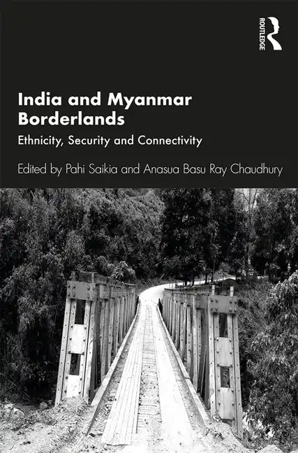 India and Myanmar Borderlands: Ethnicity, Security and Connectivity - Paperback