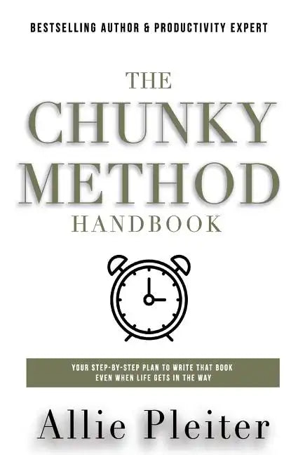 The Chunky Method: Your Step-By-Step Plan To WRITE THAT BOOK Even When Life Gets In The Way - Paperback