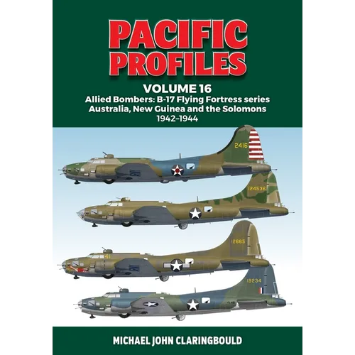 Pacific Profiles Volume 16: Allied Bombers: B-17 Flying Fortress Series Australia, New Guinea and the Solomons 1942-1944 - Paperback