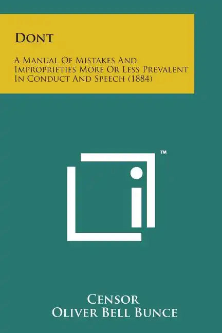Dont: A Manual of Mistakes and Improprieties More or Less Prevalent in Conduct and Speech (1884) - Paperback