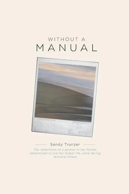 Without a Manual: The reflections of a woman in her forties determined to live her fullest life, while facing terminal illness - Paperback