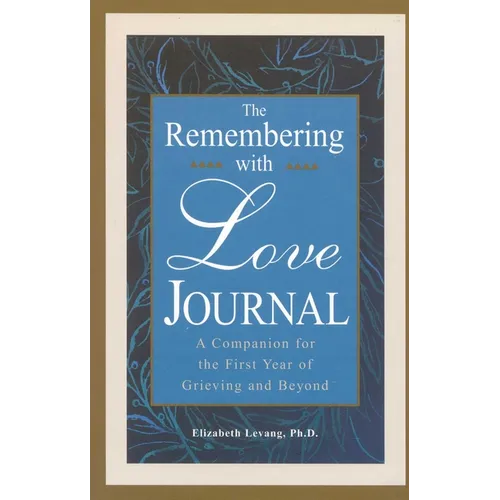 The Remembering With Love Journal: A Companion the First Year of Grieving and Beyond - Hardcover