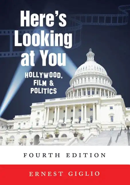 Here's Looking at You: Hollywood, Film and Politics, Fourth Edition - Paperback