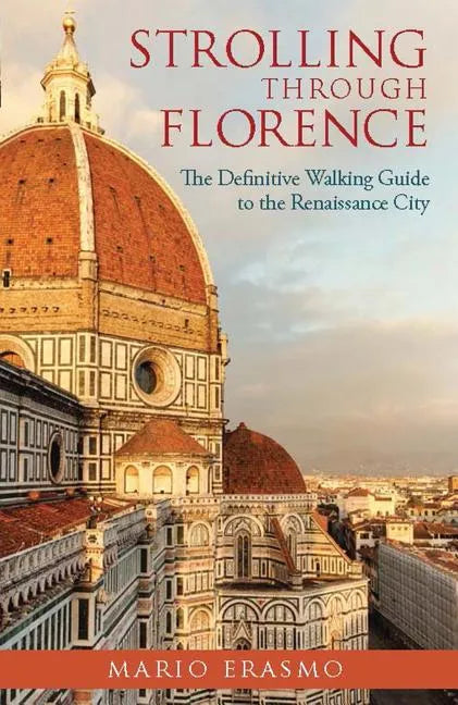 Strolling Through Florence: The Definitive Walking Guide to the Renaissance City - Paperback