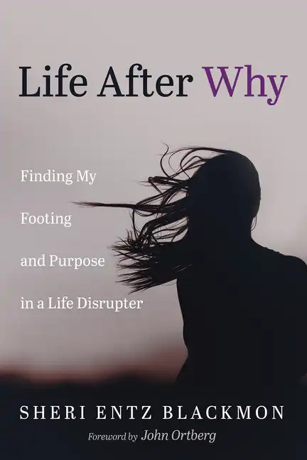 Life After Why: Finding My Footing and Purpose in a Life Disrupter - Hardcover
