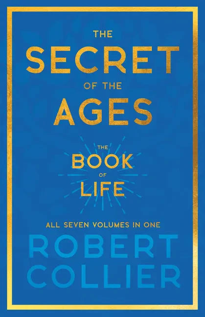 The Secret of the Ages - The Book of Life - All Seven Volumes in One;With the Introductory Chapter 'The Secret of Health, Success and Power' by James - Paperback