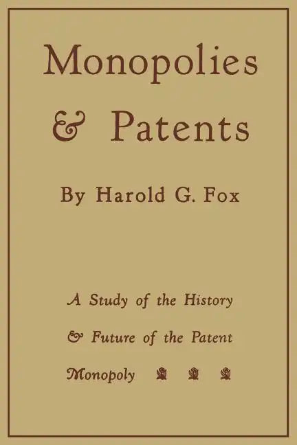 Monopolies and Patents: A Study of the History and Future of the Patent Monopoly - Paperback