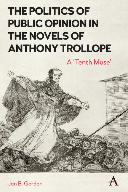 The Politics of Public Opinion in the Novels of Anthony Trollope: A 'Tenth Muse' - Hardcover