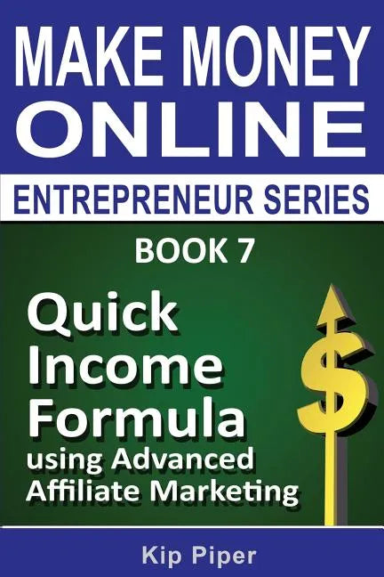 Quick Income Formula Using Advanced Affiliate Marketing: Book 7 of the Make Mone - Paperback
