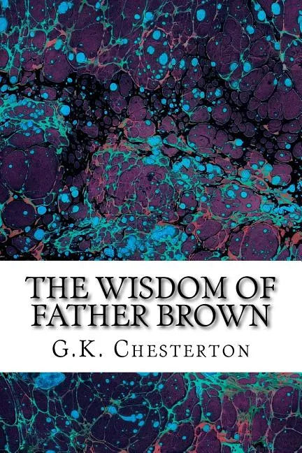 The Wisdom Of Father Brown: (G.K. Chesterton Classics Collection) - Paperback