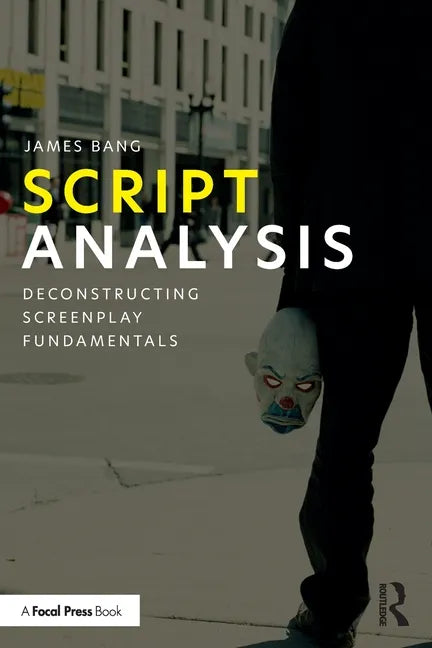 Script Analysis: Deconstructing Screenplay Fundamentals - Paperback