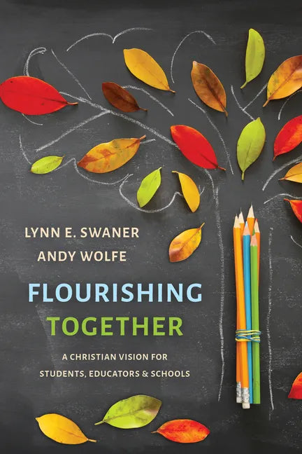 Flourishing Together: A Christian Vision for Students, Educators, and Schools - Paperback