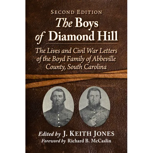 The Boys of Diamond Hill: The Lives and Civil War Letters of the Boyd Family of Abbeville County, South Carolina, 2d ed. - Paperback