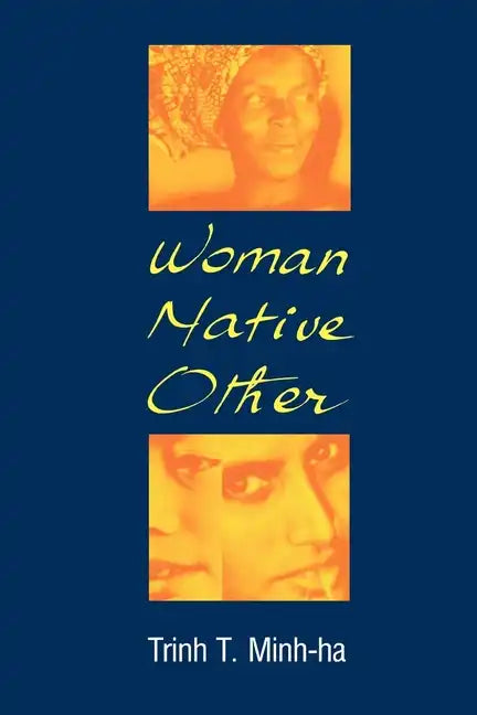 Woman, Native, Other: Writing Postcoloniality and Feminism - Paperback