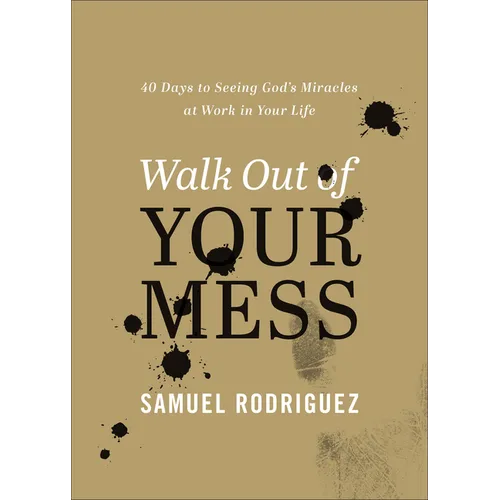 Walk Out of Your Mess: 40 Days to Seeing God's Miracles at Work in Your Life - Hardcover