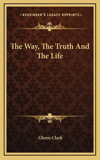 The Way, the Truth and the Life - Hardcover