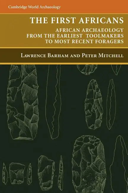 The First Africans: African Archaeology from the Earliest Toolmakers to Most Recent Foragers - Paperback