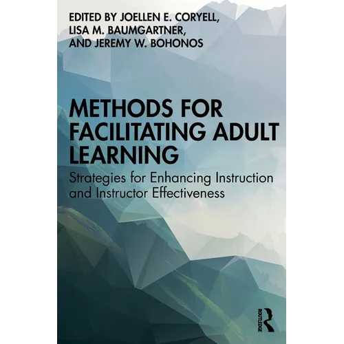 Methods for Facilitating Adult Learning: Strategies for Enhancing Instruction and Instructor Effectiveness - Paperback