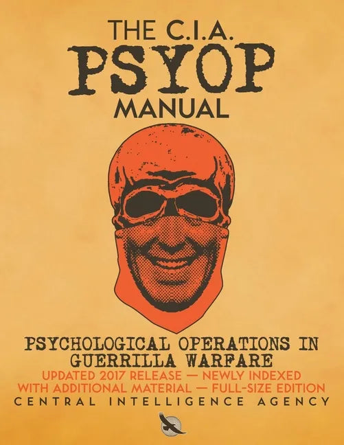 The CIA PSYOP Manual - Psychological Operations in Guerrilla Warfare: Updated 2017 Release - Newly Indexed - With Additional Material - Full-Size Edit - Paperback