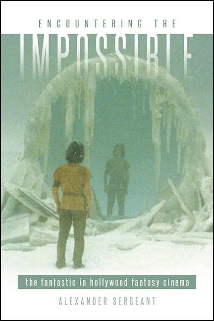 Encountering the Impossible: The Fantastic in Hollywood Fantasy Cinema - Paperback