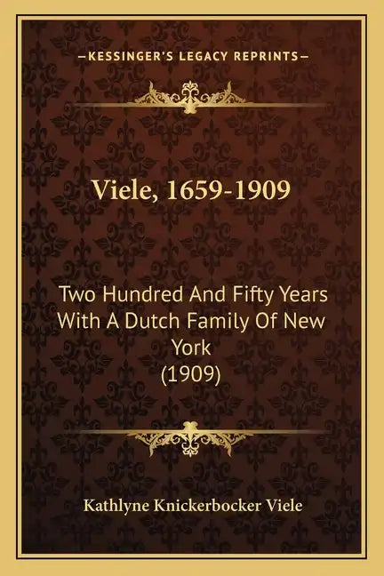 Viele, 1659-1909: Two Hundred And Fifty Years With A Dutch Family Of New York (1909) - Paperback