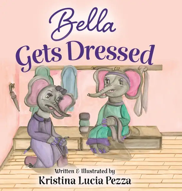 Bella Gets Dressed: The Bella Lucia Series, Book 2 - Hardcover