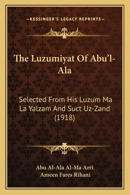 The Luzumiyat Of Abu'l-Ala: Selected From His Luzum Ma La Yalzam And Suct Uz-Zand (1918) - Paperback