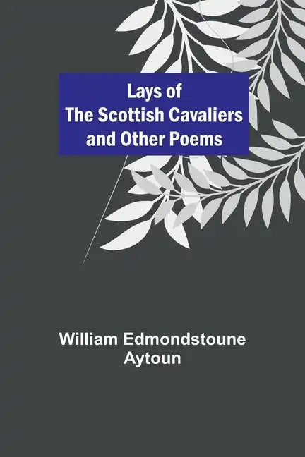 Lays of the Scottish Cavaliers and Other Poems - Paperback
