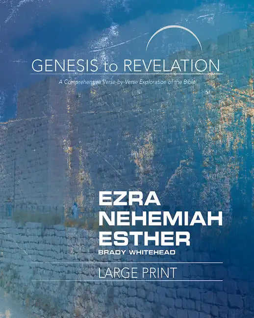 Genesis to Revelation: Ezra, Nehemiah, Esther Participant Book: A Comprehensive Verse-By-Verse Exploration of the Bible - Paperback