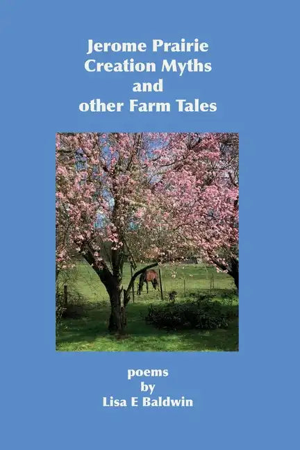 Jerome Prairie Creation Myths and other Farm Tales: poems - Paperback