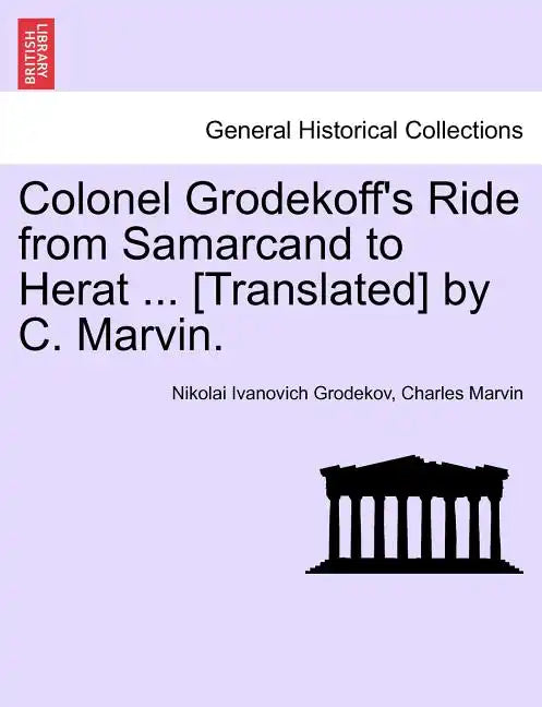 Colonel Grodekoff's Ride from Samarcand to Herat ... [Translated] by C. Marvin. - Paperback
