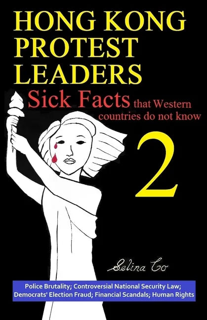 Hong Kong Protest Leaders - Sick facts that Western countries do not know 2: Police Brutality; Controversial National Security Law; Democrats' Electio - Paperback