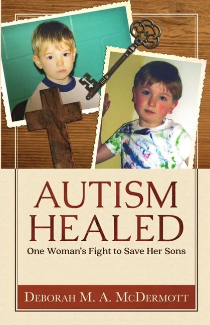 Autism Healed: One Woman's Fight to Save Her Sons - Paperback