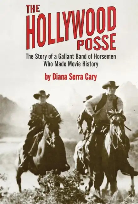 The Hollywood Posse: Story of a Gallant Band of Horsemen Who Made Movie History, the - Paperback