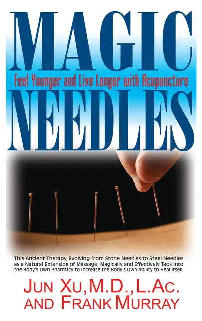 Magic Needles: Feel Younger and Live Longer with Acupuncture - Hardcover