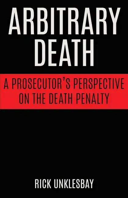Arbitrary Death: A Prosecutor's Perspective on the Death Penalty - Paperback