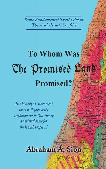 To Whom Was The Promised Land Promised?: Some Fundamental Truths About The Arab-Israeli Conflict - Hardcover