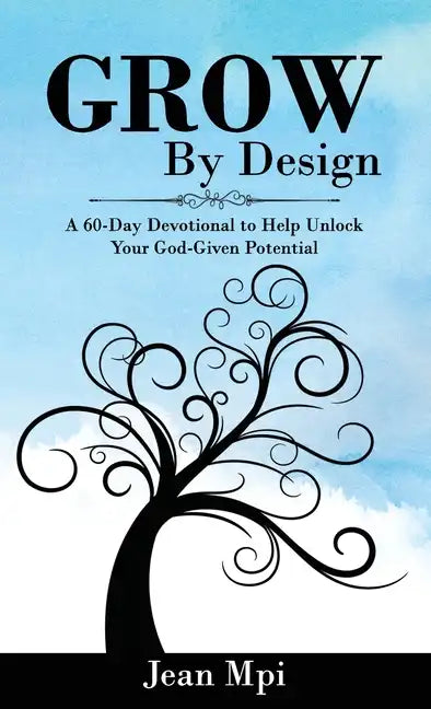 Grow by Design: A 60-day Devotional to Help Unlock Your God-given Potential - Hardcover