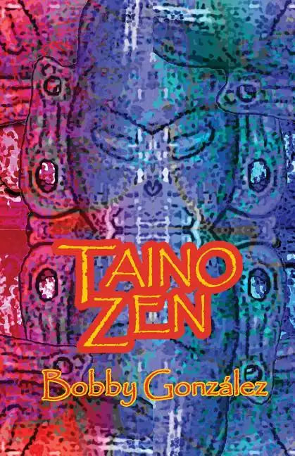 Taino Zen: Taino Poetry from the South Bronx Reservation - Paperback