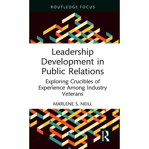 Leadership Development in Public Relations: Exploring Crucibles of Experience Among Industry Veterans - Hardcover